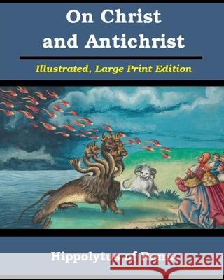 On Christ and Antichrist: Illustrated, Large Print Edition Rome, Hippolytus Of 9781034754268