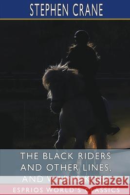 The Black Riders and Other Lines, and War is Kind (Esprios Classics) Stephen Crane 9781034757498 Blurb