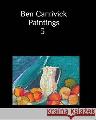 Ben Carrivick Paintings book 3 Benjamin Carrivick 9781034765318 Blurb