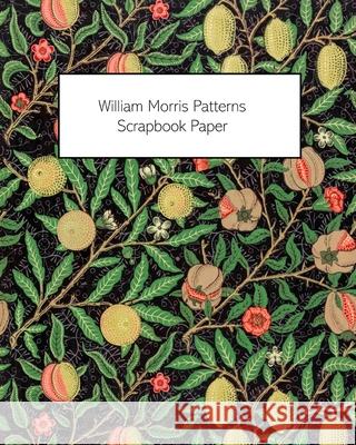 William Morris Patterns Scrapbook Paper: 20 Sheets: One-Sided Paper For Junk Journals, Scrapbooks and Decoupage Vintage Revisited Press 9781034767893 Blurb