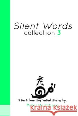 Silent Words Collection 3: 4 text free illustrated stories by Peter Hertzberg Hertzberg, Peter 9781034768005