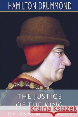 The Justice of the King (Esprios Classics) Hamilton Drummond 9781034779452