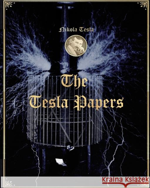 The Tesla Papers Nikola Tesla 9781034786740 Blurb