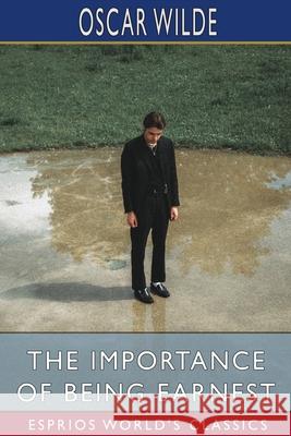 The Importance of Being Earnest (Esprios Classics) Oscar Wilde 9781034792383