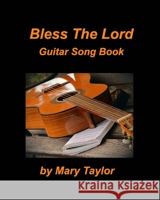 Bless The Lord Guitar Song Book: Guitar Chords lead Sheets Praise Worship Music Songs Church Taylor, Mary 9781034794776