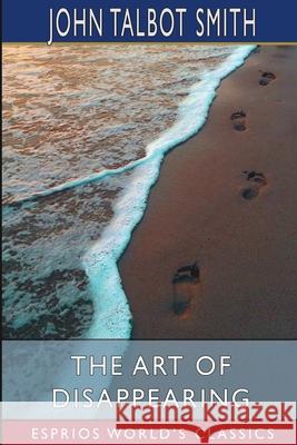 The Art of Disappearing (Esprios Classics) John Talbot Smith 9781034799078