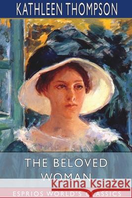 The Beloved Woman (Esprios Classics) Kathleen Thompson Norris 9781034800828