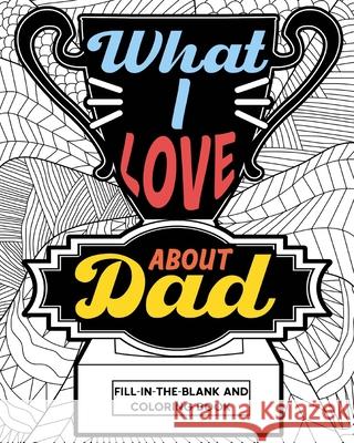 What I Love About Dad Coloring Book: Coloring Books for Adults, Father's Day Coloring Book, Birthday Gifts for Dad Paperland 9781034801986 Blurb