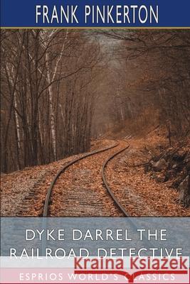 Dyke Darrel the Railroad Detective (Esprios Classics): or, The Crime of the Midnight Express Pinkerton, Frank 9781034807346 Blurb