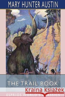 The Trail Book (Esprios Classics): Illustrated by Milo Winter Austin, Mary Hunter 9781034813088