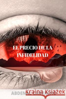 El Precio de la Infidelidad: Romance de Ficción Carvalho, Abdenal 9781034820789 Blurb