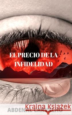 El precio de la Infidelidad: Romance de Ficción Carvalho, Abdenal 9781034820796 Blurb