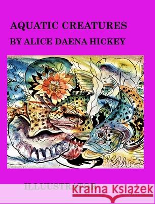 Aquatic Creatures: fish Hickey, Alice Daena 9781034836902