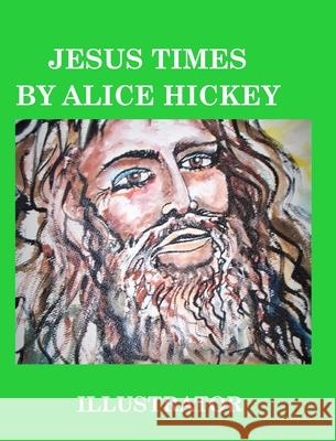 Jesus Times: biblical Hickey, Alice Daena 9781034841531