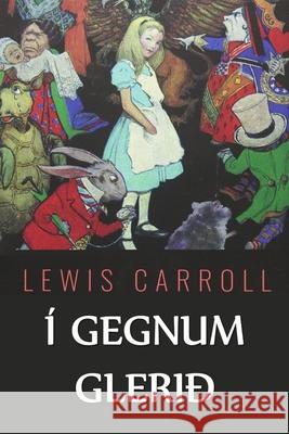 Í Gegnum Glerið: Through the Looking Glass, Icelandic edition Carroll, Lewis 9781034844761