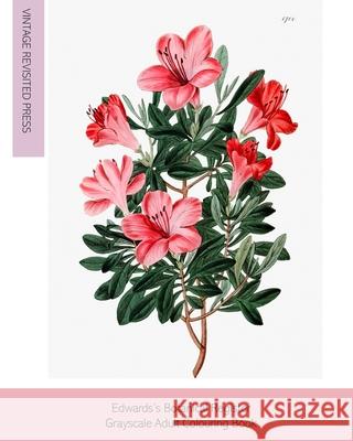 Edwards's Botanical Register: Grayscale Adult Colouring Book Vintage Revisited Press 9781034852018 Blurb