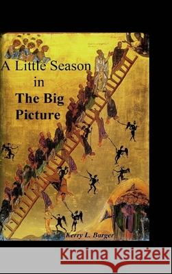 A Little Season in the Big Picture Kerry L. Barger 9781034870210 Blurb