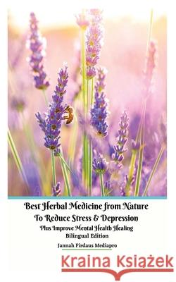 Best Herbal Medicine from Nature to Reduce Stress and Depression plus Improve Mental Health Healing Bilingual Edition Jannah Firdaus Mediapro 9781034879862 Jannah Firdaus Mediapro Studio