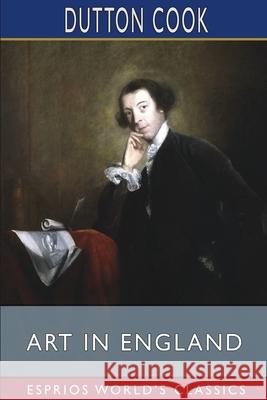 Art in England (Esprios Classics): Notes and Studies Cook, Dutton 9781034893509 Blurb