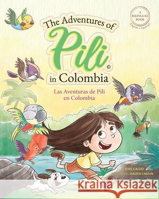 The Adventures of Pili in Colombia. Dual Language Books for Children ( Bilingual English - Spanish ) Cuento en español Calvo, Kike 9781034903710