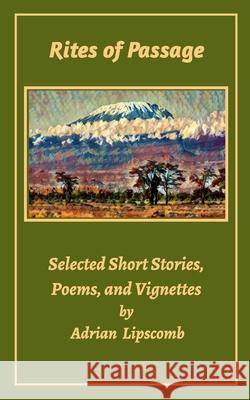 Rites of Passage: Selected Short Stories, Poems, and Vignettes Lipscomb, Adrian 9781034906117