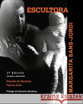 ESCULTORA. Margarita Sans-Jordi: Prólogo de Eduardo Mendoza Mendoza, Paloma Soler-Eduardo D. 9781034916987