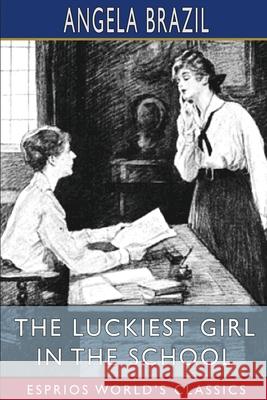 The Luckiest Girl in the School (Esprios Classics): Illustrated by Balliol Salmon Brazil, Angela 9781034919407 Blurb