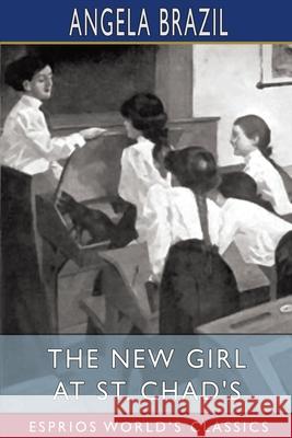 The New Girl at St. Chad's (Esprios Classics): Illustrated by John Campbell Brazil, Angela 9781034919421 Blurb