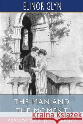 The Man and the Moment (Esprios Classics): Illustrated by R. F. James Glyn, Elinor 9781034921592