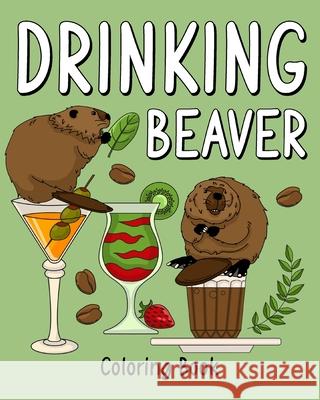 Drinking Beaver Coloring Book: Animal Painting Page with Coffee and Cocktail Recipes, Gift for Beaver Lovers Paperland 9781034930310 Blurb
