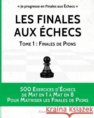 Les Finales aux Échecs, Tome 1: Finales de Pions Viktor, Alan 9781034938255