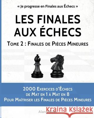 Les Finales aux Échecs, Tome 2: Finales de Pièces Mineures Viktor, Alan 9781034941767