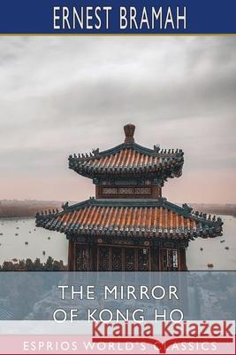 The Mirror of Kong Ho (Esprios Classics) Ernest Bramah 9781034942191 Blurb