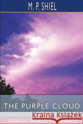 The Purple Cloud (Esprios Classics) M. P. Shiel 9781034942368 Blurb