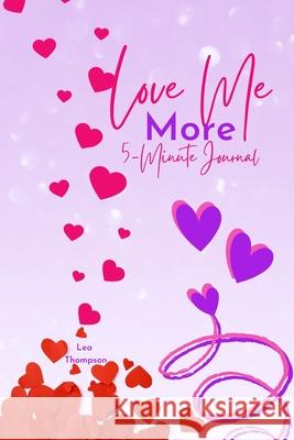 Love Me More: 5 Minute Self Love Journal Lea Thompson 9781034945918 Blurb