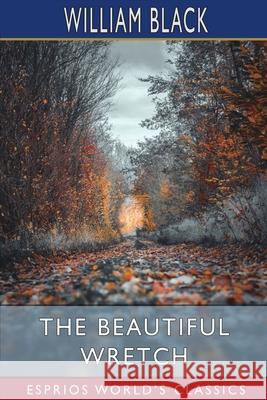 The Beautiful Wretch (Esprios Classics) William Black 9781034946427 Blurb