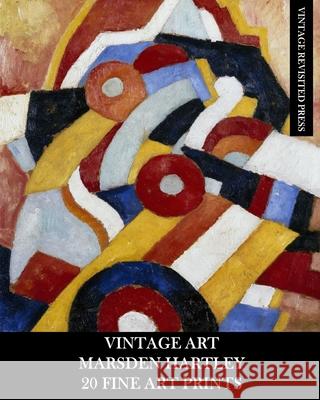 Vintage Art: Marsden Hartley: 20 Fine Art Prints: Abstract Ephemera for Framing, Collage and Home Decor Vintage Revisited Press 9781034947370 Blurb