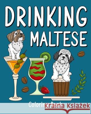 Drinking Maltese: Coloring Books for Adult, Zoo Animal Painting Page with Coffee and Cocktail Paperland 9781034949039 Blurb
