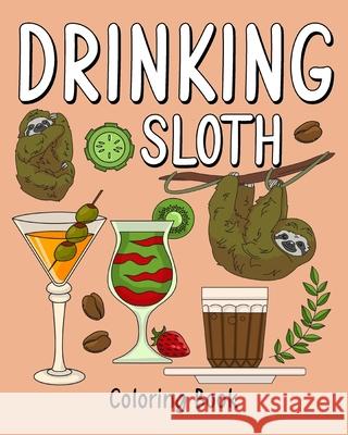 Drinking Sloth Coloring Book: Coloring Books for Adult, Zoo Animal Painting Page with Coffee and Cocktail Paperland 9781034949206 Blurb