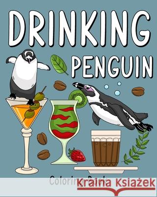 Drinking Penguin Coloring Book: Coloring Books for Adult, Zoo Animal Painting Page with Coffee and Cocktail Paperland 9781034949305 Blurb
