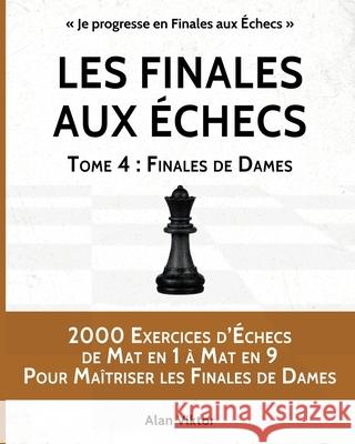 Les Finales aux Échecs, Tome 4: Finales de Dames Viktor, Alan 9781034950615