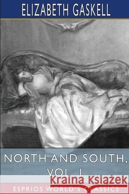 North and South, Vol. 1 (Esprios Classics) Elizabeth Cleghorn Gaskell 9781034951377 Blurb