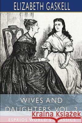 Wives and Daughters, Vol. 2 (Esprios Classics) Elizabeth Cleghorn Gaskell 9781034951438