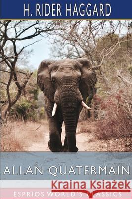 Allan Quatermain (Esprios Classics) H. Rider Haggard 9781034953289 Blurb