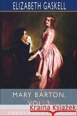 Mary Barton, Vol. 2 (Esprios Classics) Elizabeth Cleghorn Gaskell 9781034953418 Blurb