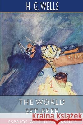 The World Set Free (Esprios Classics) H. G. Wells 9781034958017 Blurb