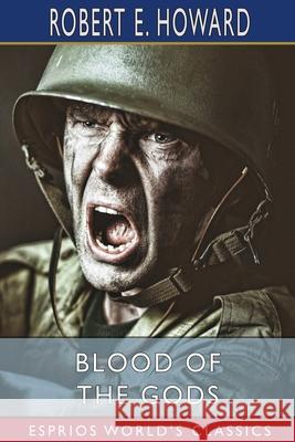 Blood of the Gods (Esprios Classics) Robert E. Howard 9781034961932