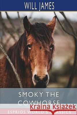 Smoky the Cowhorse (Esprios Classics) Will James 9781034962595 Blurb