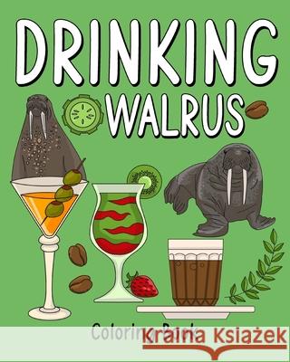 Drinking Walrus Coloring Book: Coloring Books for Adult, Zoo Animal Painting Page with Coffee and Cocktail Paperland 9781034964704 Blurb