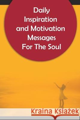 Daily Inspiration And Motivation Messages For The Soul: 250 Inspirational and Motivational Messages To Start Your Day Obot, Idan 9781034965220 Blurb